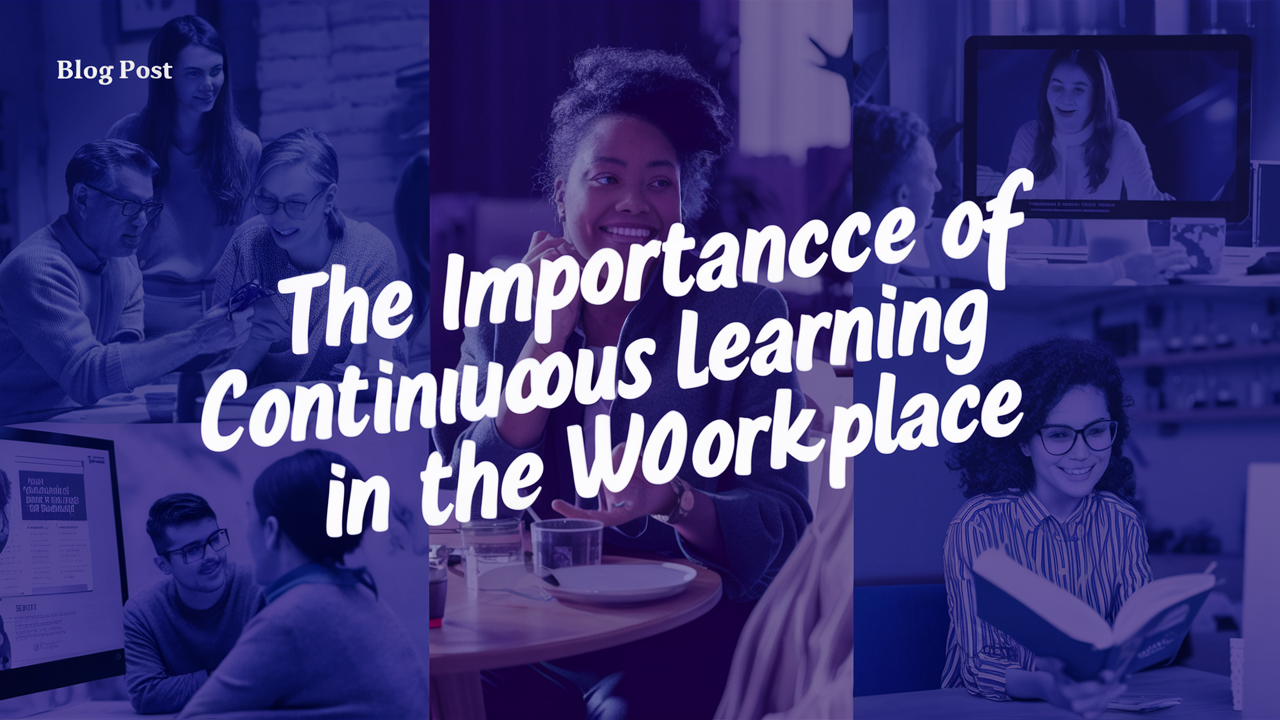 The Importance of Continuous Learning in the Workplace